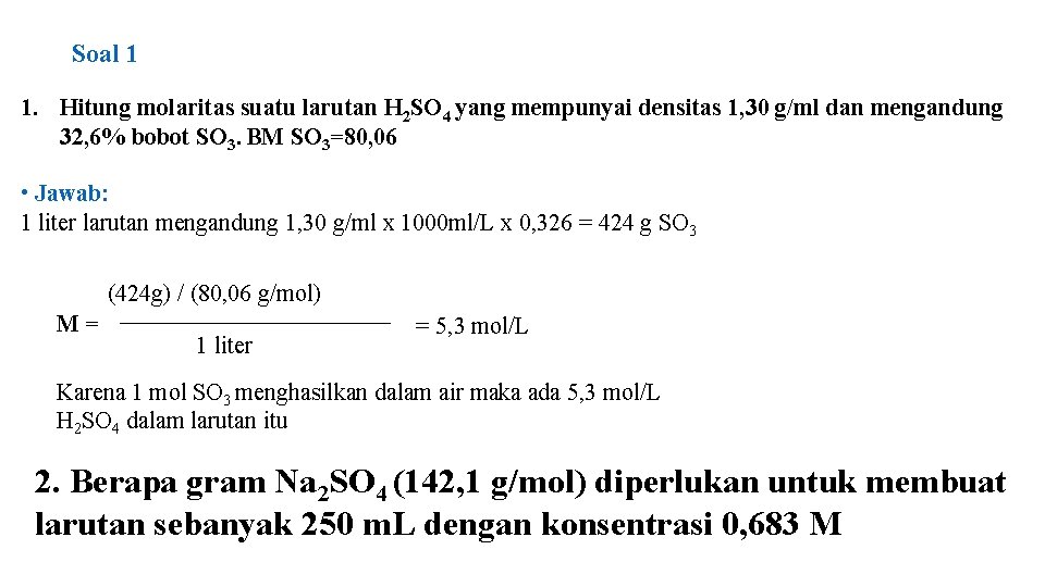 Soal 1 1. Hitung molaritas suatu larutan H 2 SO 4 yang mempunyai densitas