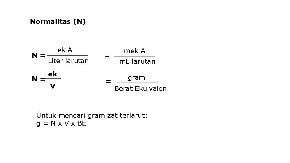 Normalitas (N) N= N= ek A Liter larutan ek V = = mek A
