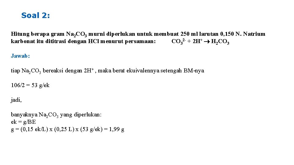 Soal 2: Hitung berapa gram Na 2 CO 3 murni diperlukan untuk membuat 250
