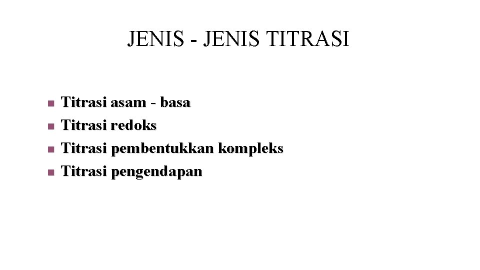 JENIS - JENIS TITRASI n n Titrasi asam - basa Titrasi redoks Titrasi pembentukkan