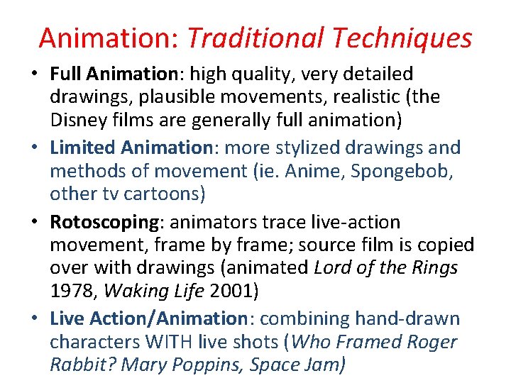 Animation: Traditional Techniques • Full Animation: high quality, very detailed drawings, plausible movements, realistic