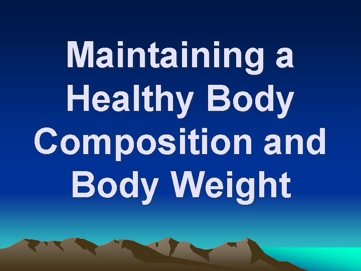 Maintaining a Healthy Body Composition and Body Weight 