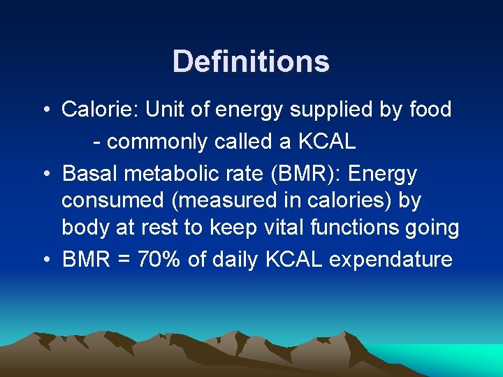 Definitions • Calorie: Unit of energy supplied by food - commonly called a KCAL