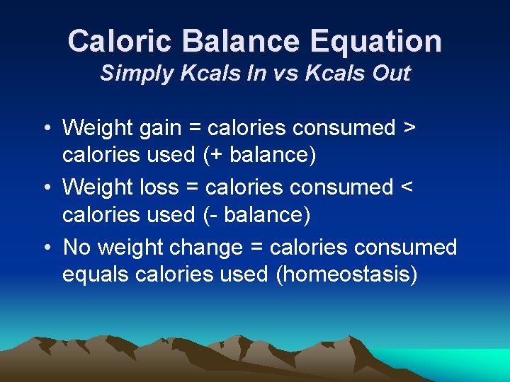 Caloric Balance Equation Simply Kcals In vs Kcals Out • Weight gain = calories