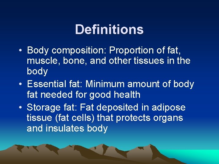 Definitions • Body composition: Proportion of fat, muscle, bone, and other tissues in the