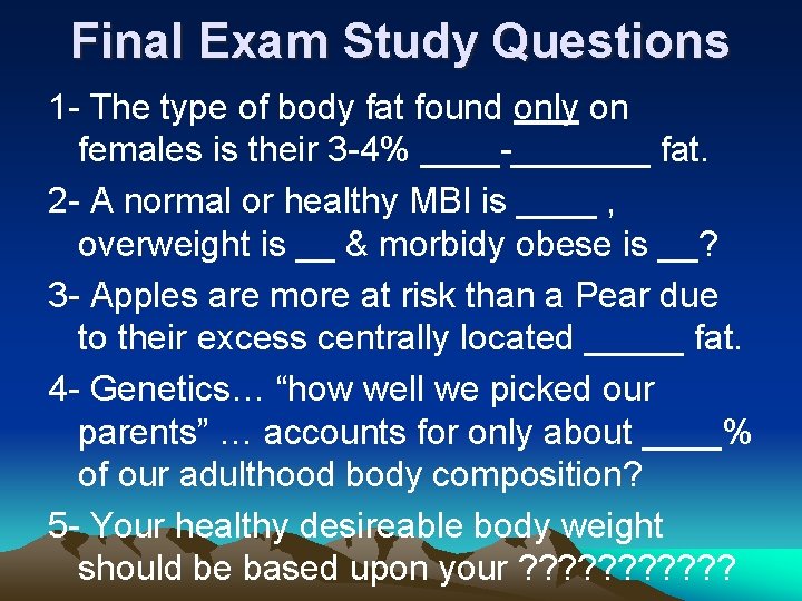 Final Exam Study Questions 1 - The type of body fat found only on