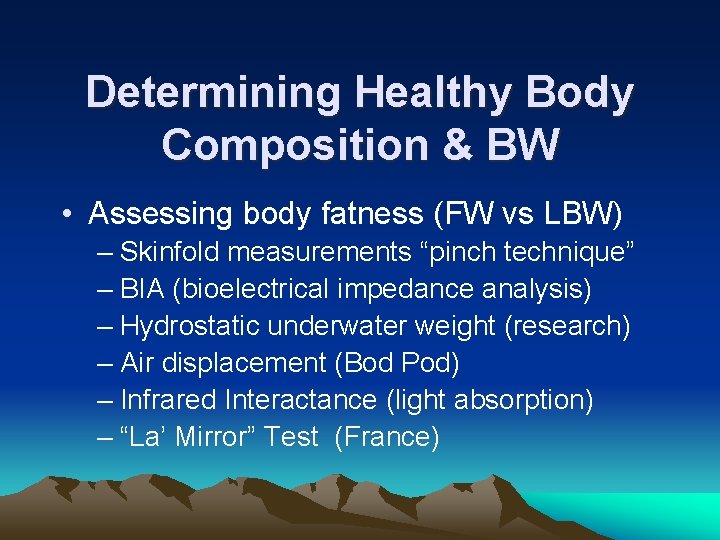 Determining Healthy Body Composition & BW • Assessing body fatness (FW vs LBW) –