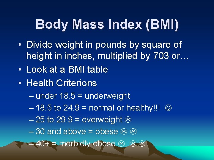 Body Mass Index (BMI) • Divide weight in pounds by square of height in