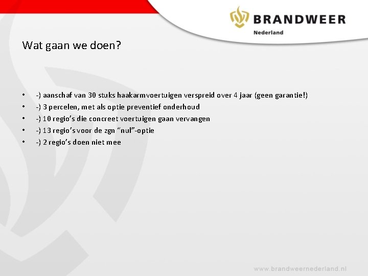 Wat gaan we doen? • • • -) aanschaf van 30 stuks haakarmvoertuigen verspreid