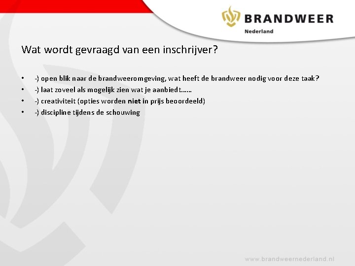 Wat wordt gevraagd van een inschrijver? • • -) open blik naar de brandweeromgeving,