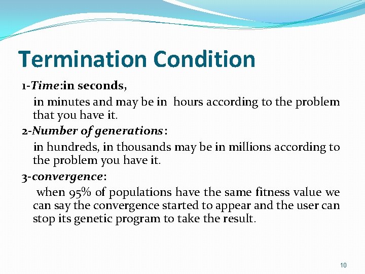 Termination Condition 1 -Time: in seconds, in minutes and may be in hours according