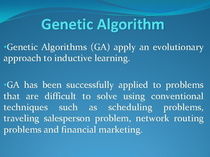 Genetic Algorithm • Genetic Algorithms (GA) apply an evolutionary approach to inductive learning. •