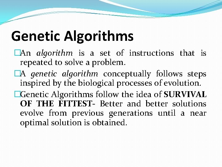 Genetic Algorithms �An algorithm is a set of instructions that is repeated to solve