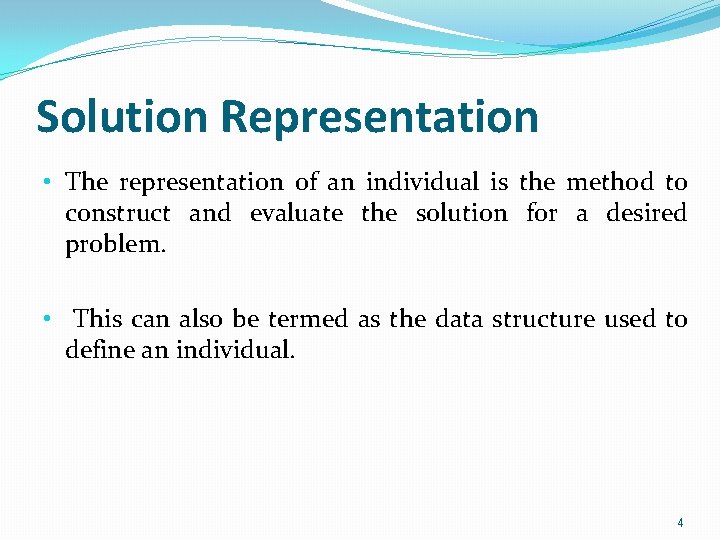 Solution Representation • The representation of an individual is the method to construct and