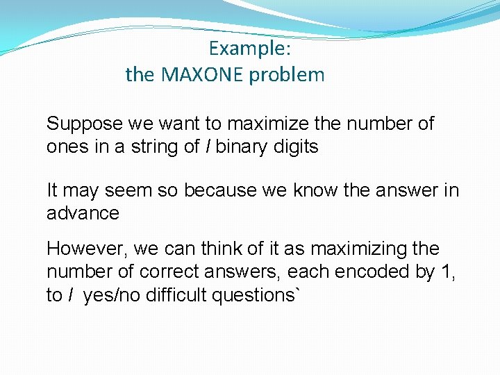 Example: the MAXONE problem Suppose we want to maximize the number of ones in