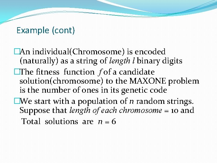 Example (cont) �An individual(Chromosome) is encoded (naturally) as a string of length l binary