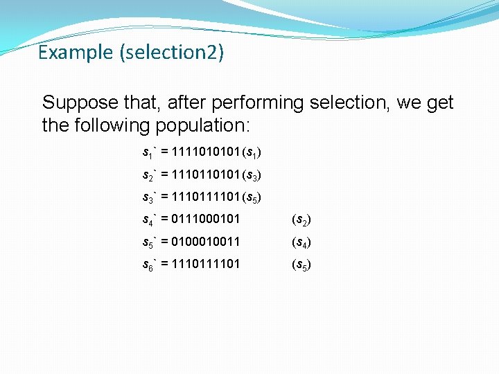 Example (selection 2) Suppose that, after performing selection, we get the following population: s