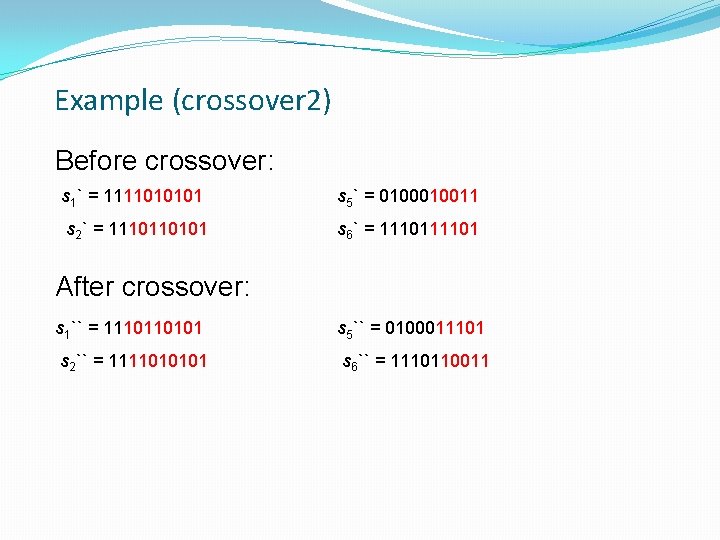 Example (crossover 2) Before crossover: s 1` = 1111010101 s 5` = 010011 s