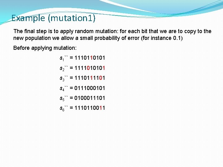 Example (mutation 1) The final step is to apply random mutation: for each bit