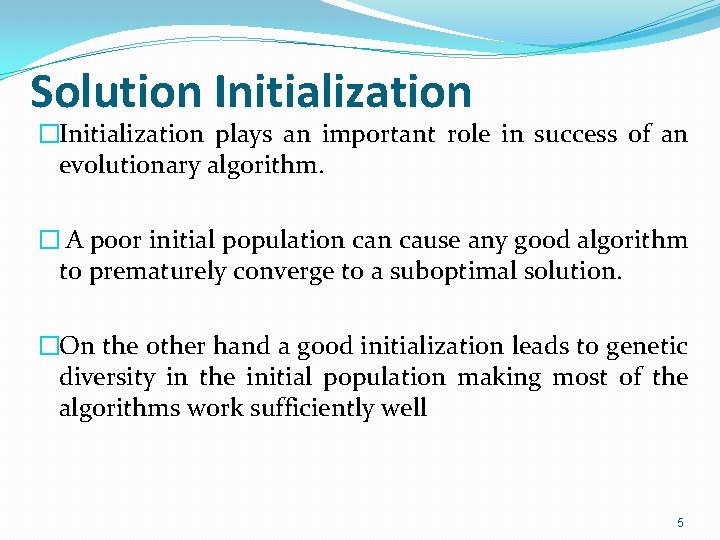 Solution Initialization �Initialization plays an important role in success of an evolutionary algorithm. �