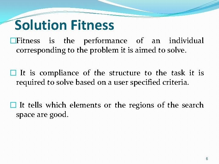 Solution Fitness �Fitness is the performance of an individual corresponding to the problem it