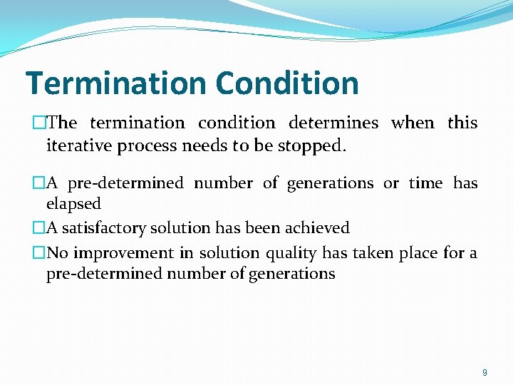 Termination Condition �The termination condition determines when this iterative process needs to be stopped.