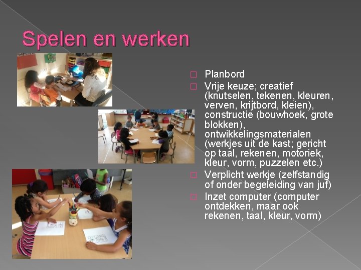 Spelen en werken Planbord Vrije keuze; creatief (knutselen, tekenen, kleuren, verven, krijtbord, kleien), constructie