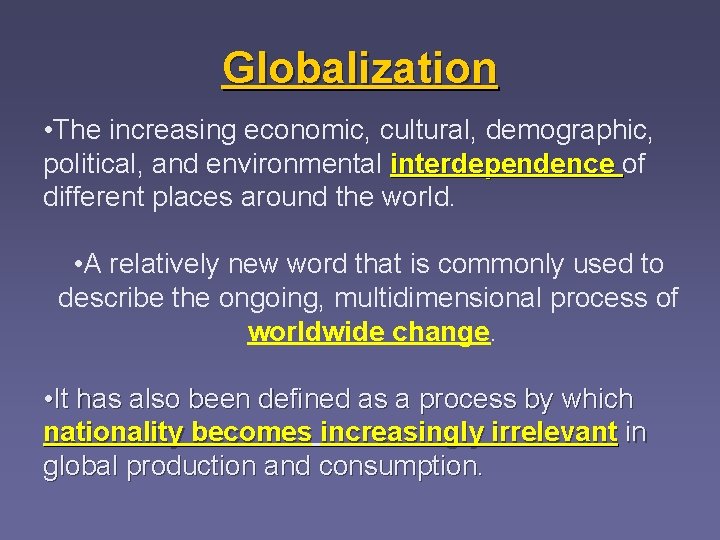 Globalization • The increasing economic, cultural, demographic, political, and environmental interdependence of interdependence different