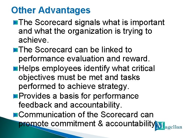 Other Advantages The Scorecard signals what is important and what the organization is trying