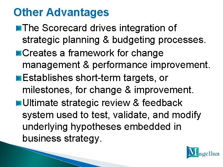 Other Advantages The Scorecard drives integration of strategic planning & budgeting processes. Creates a