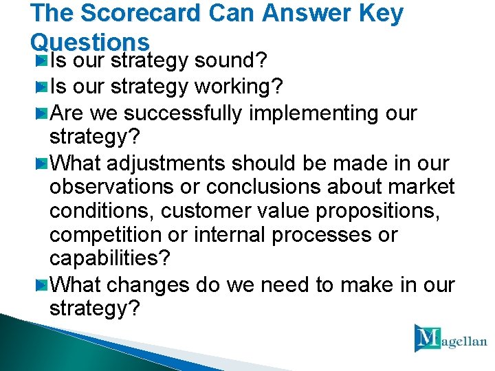 The Scorecard Can Answer Key Questions Is our strategy sound? Is our strategy working?