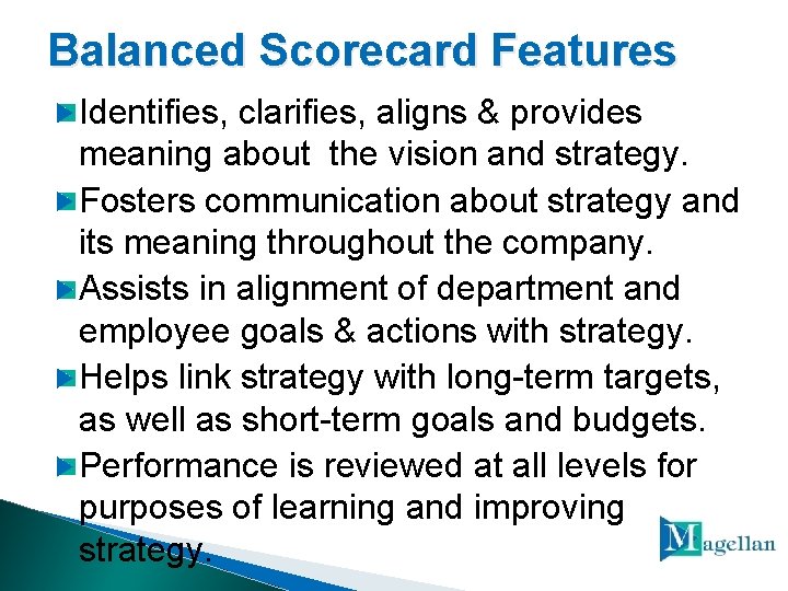 Balanced Scorecard Features Identifies, clarifies, aligns & provides meaning about the vision and strategy.