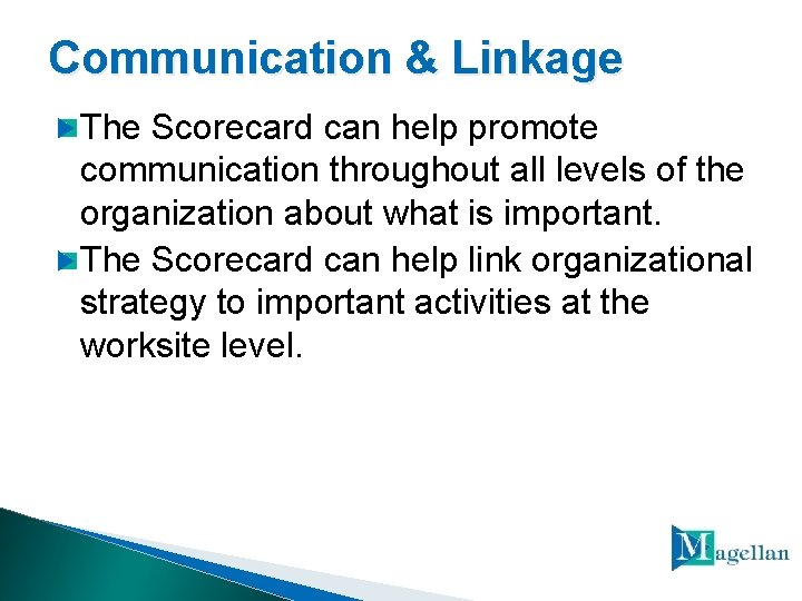 Communication & Linkage The Scorecard can help promote communication throughout all levels of the