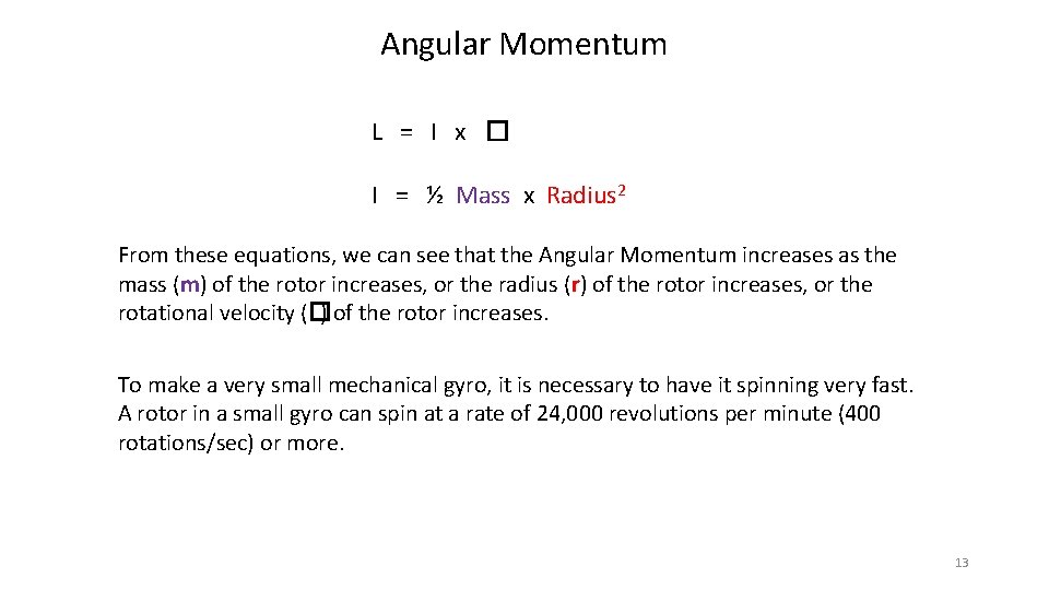 Angular Momentum L = I x � I = ½ Mass x Radius 2