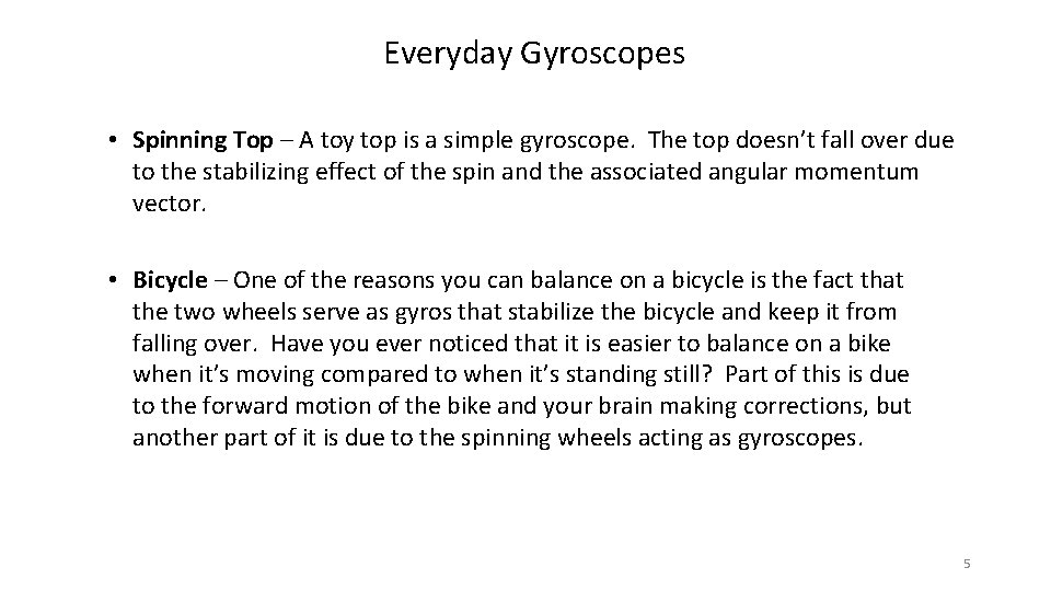 Everyday Gyroscopes • Spinning Top – A toy top is a simple gyroscope. The