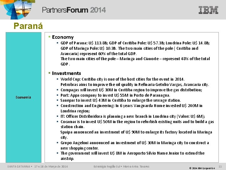 Paraná § Economy § GDP of Parana: U$ 113. 8 B; GDP of Curitiba