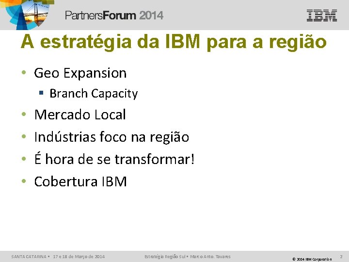 A estratégia da IBM para a região • Geo Expansion § Branch Capacity •