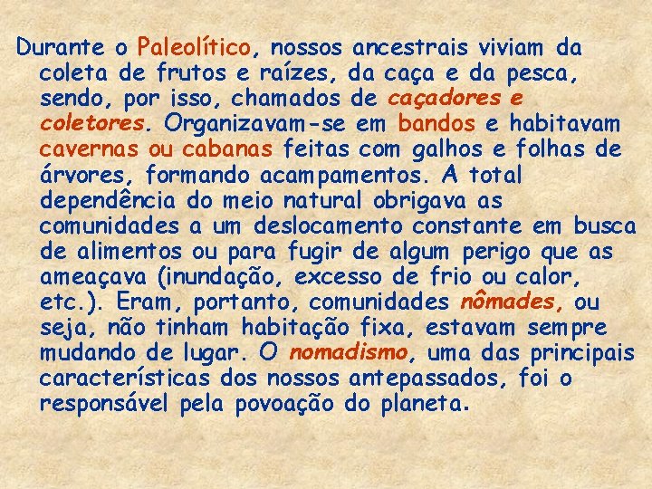 Durante o Paleolítico, nossos ancestrais viviam da coleta de frutos e raízes, da caça