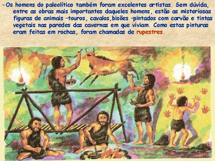 -Os homens do paleolítico também foram excelentes artistas. Sem dúvida, entre as obras mais