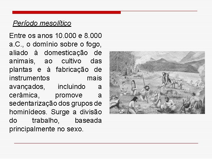 Período mesolítico Entre os anos 10. 000 e 8. 000 a. C. , o