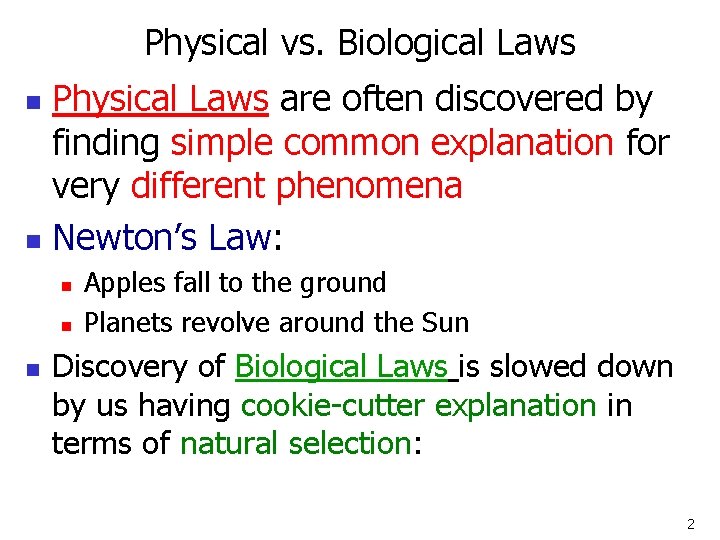 Physical vs. Biological Laws Physical Laws are often discovered by finding simple common explanation