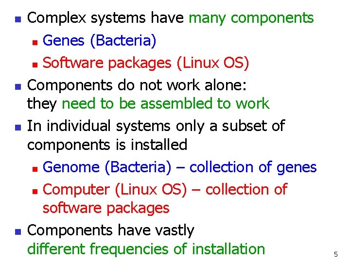 n n Complex systems have many components n Genes (Bacteria) n Software packages (Linux