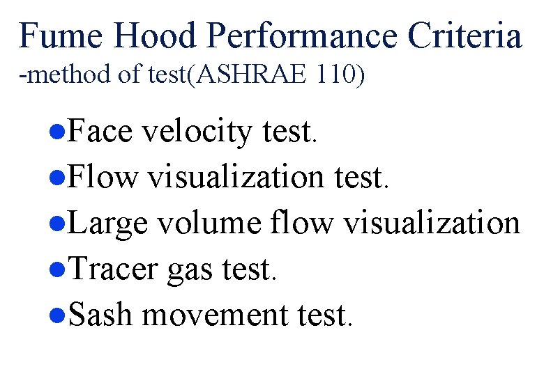 Fume Hood Performance Criteria -method of test(ASHRAE 110) l. Face velocity test. l. Flow