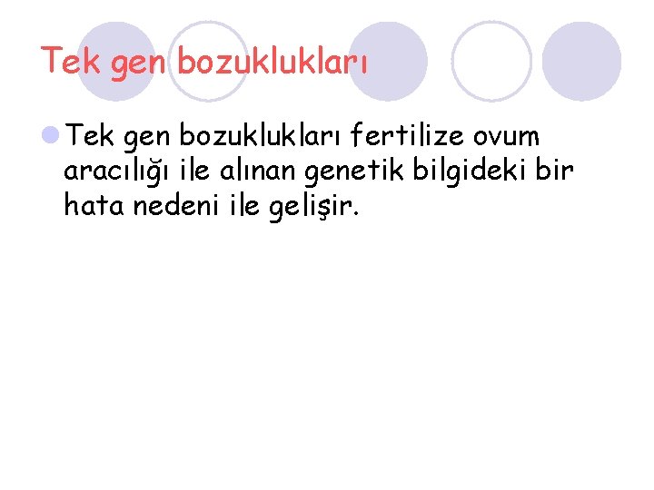 Tek gen bozuklukları l Tek gen bozuklukları fertilize ovum aracılığı ile alınan genetik bilgideki