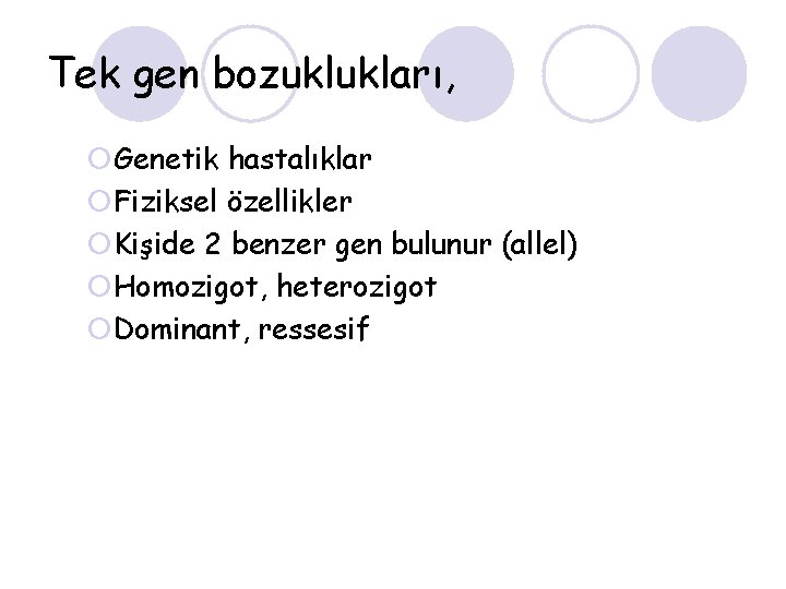 Tek gen bozuklukları, ¡Genetik hastalıklar ¡Fiziksel özellikler ¡Kişide 2 benzer gen bulunur (allel) ¡Homozigot,