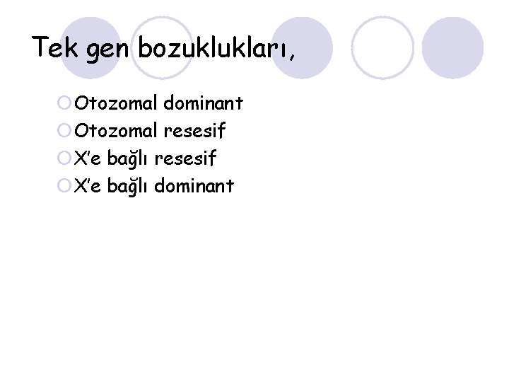 Tek gen bozuklukları, ¡Otozomal dominant ¡Otozomal resesif ¡X’e bağlı dominant 