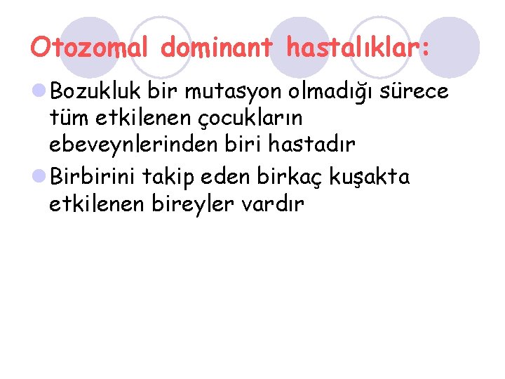 Otozomal dominant hastalıklar: l Bozukluk bir mutasyon olmadığı sürece tüm etkilenen çocukların ebeveynlerinden biri