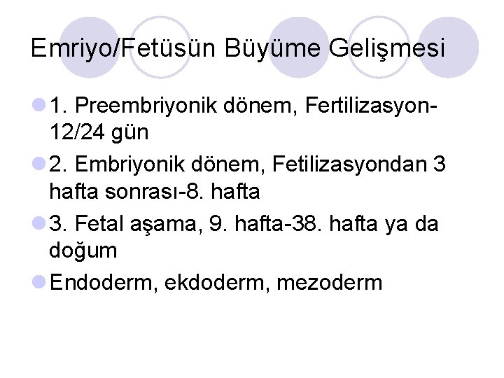 Emriyo/Fetüsün Büyüme Gelişmesi l 1. Preembriyonik dönem, Fertilizasyon 12/24 gün l 2. Embriyonik dönem,