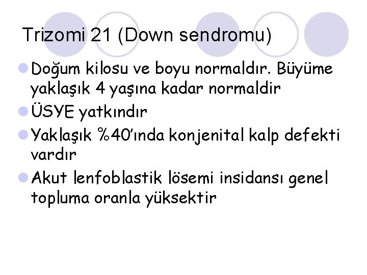 Trizomi 21 (Down sendromu) l Doğum kilosu ve boyu normaldır. Büyüme yaklaşık 4 yaşına