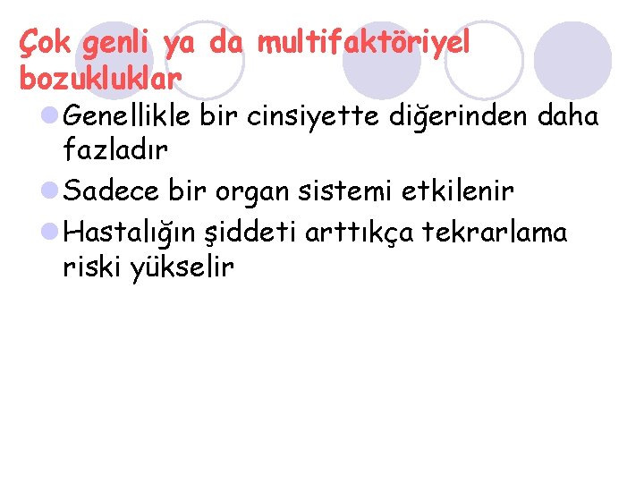 Çok genli ya da multifaktöriyel bozukluklar l Genellikle bir cinsiyette diğerinden daha fazladır l